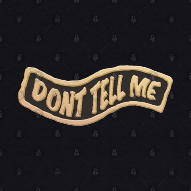 Dont Tell Me Quotes Lapel Pin by Merchsides